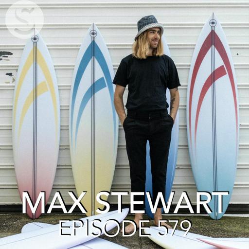 579 - Max Stewart: Eye Symmetry Surfboards