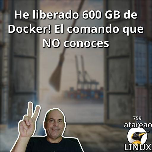 ATA 759 He liberado 600 GB de Docker! El comando que NO conoces