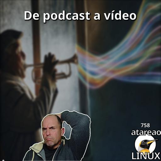 ATA 758 - De podcast a vídeo