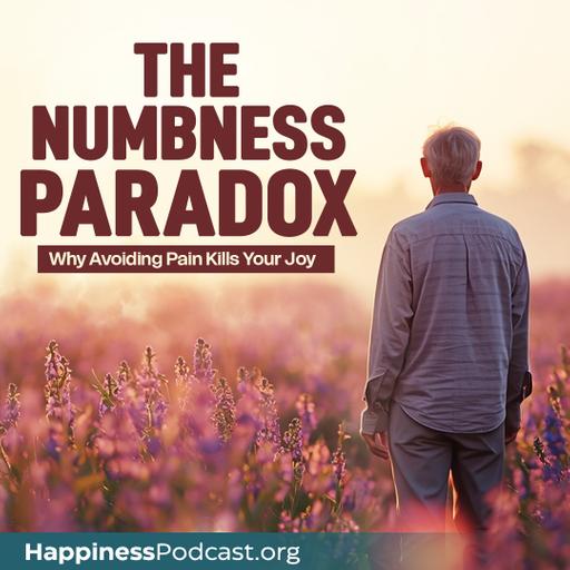 #569 The Numbness Paradox: Why Avoiding Pain Kills Your Joy