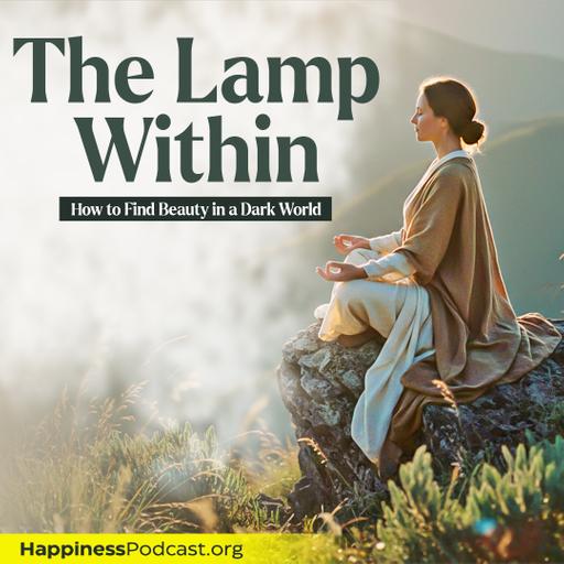 #568 The Lamp Within: How to Find Beauty in a Dark World