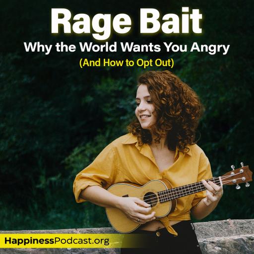 #566 Rage Bait: Why the World Wants You Angry (And How to Opt Out)