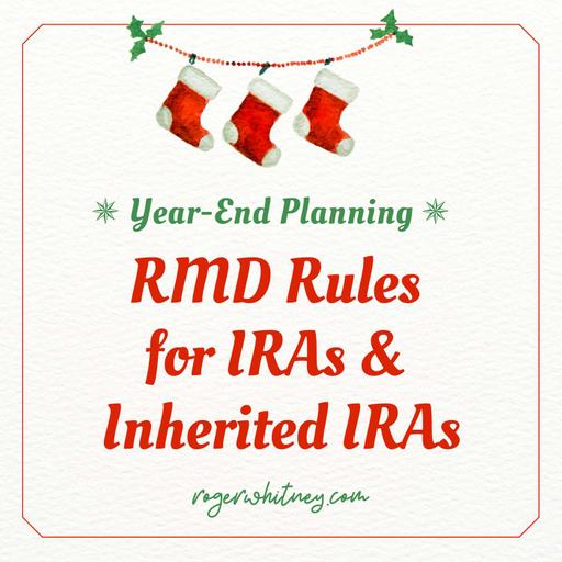 Year End Planning: RMD Rules for IRAs & Inherited IRAs