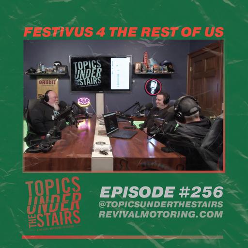 Ep. 256 - FESTIVUS 4 THE REST OF US
