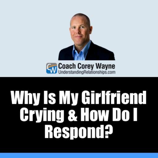 Why Is My Girlfriend Crying & How Do I Respond?