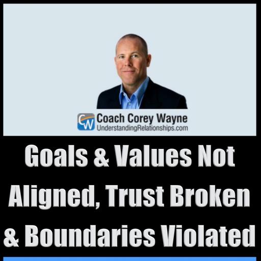 Goals & Values Not Aligned, Trust Broken & Boundaries Violated