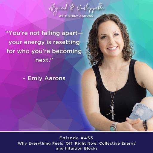 EP 453 Why Everything Feels 'Off' Right Now In The Collective Energy