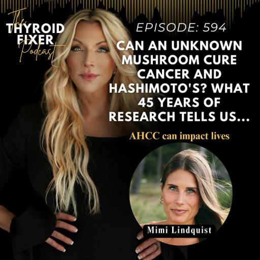 594. Can an Unknown Mushroom Cure Cancer AND Hashimoto's? What 45 years of research tells us...