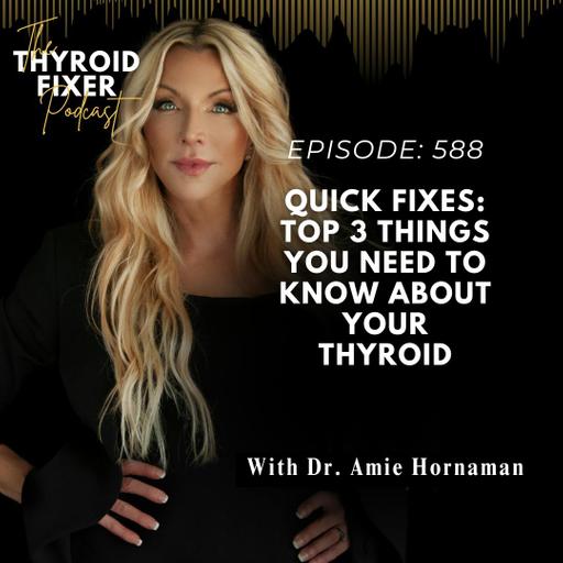 591. Quick Fixes: Top 3 Things You Need to Know About Your Thyroid