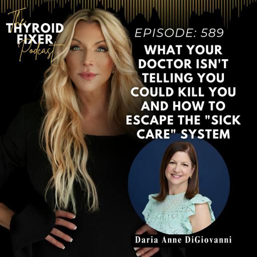 589. What Your Doctor Isn't Telling You Could Kill You and How to Escape the "Sick Care" System