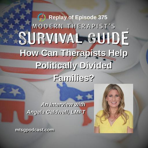 REPLAY: Working With Politically Divided Families with Angela Caldwell, LMFT