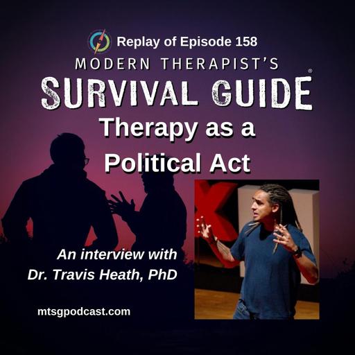 REPLAY - Therapy As a Political Act: An Interview with Dr. Travis Heath