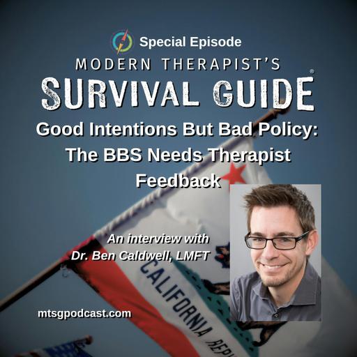 Bonus Episode! When Good Intentions Lead to Bad Policy: Why the BBS Needs Therapist Feedback – An Interview with Dr. Benjamin E. Caldwell, LMFT
