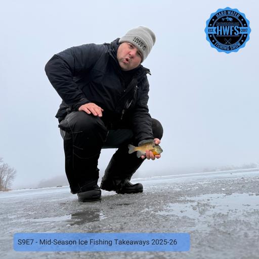 S9E7 - Mid-Season Ice Fishing Takeaways 2025–26