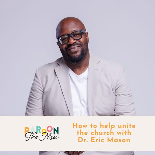 How to help unite the church with Dr. Eric Mason