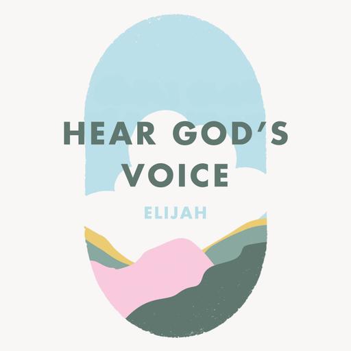Week 18: Hear God’s voice - Elijah