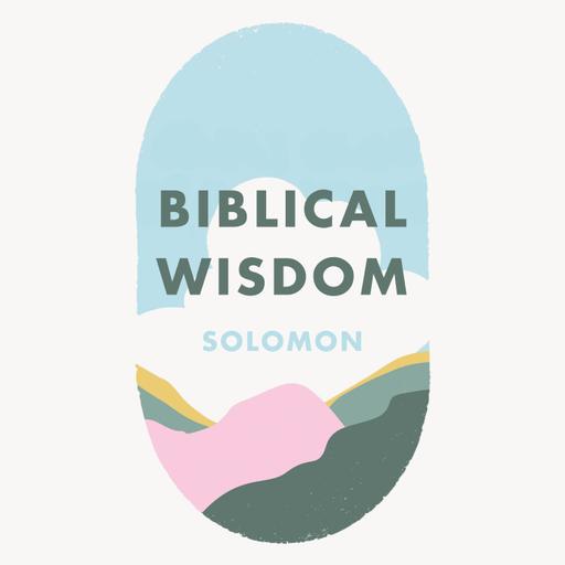 Week 17: Biblical wisdom - Solomon