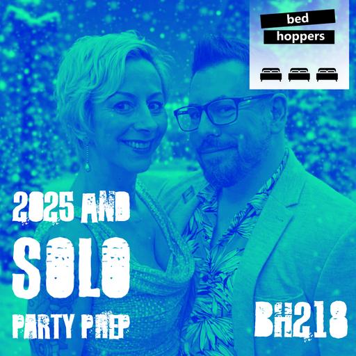 bh218: 2025 and solo party prep