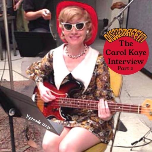 THE CAROL KAYE INTERVIEW (Part 2, Ep. 240)