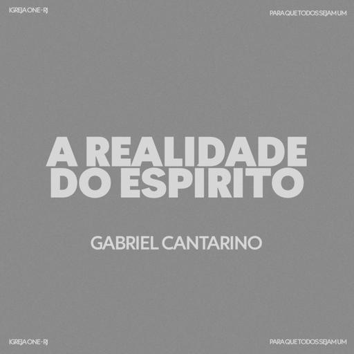 A REALIDADE DO ESPÍRITO | Pr. Gabriel Cantarino