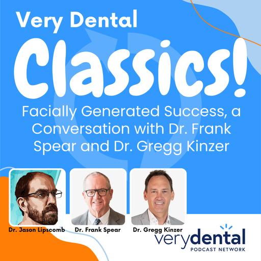 Very Dental: Facially Generated Success, a conversation with Dr. Frank Spear and Dr. Gregg Kinzer