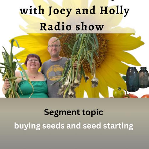 Episode 1506: Seg 1 of S10E1 Buying & starting seeds- The Gardening with Joey and Holly Radio Show