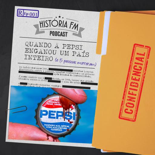 Quando a Pepsi Enganou Um País Inteiro (e 5 pessoas m0rreram) - História FM Drops 001