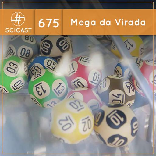 Mega da Virada: matemática, acaso e sorte (SciCast #675)