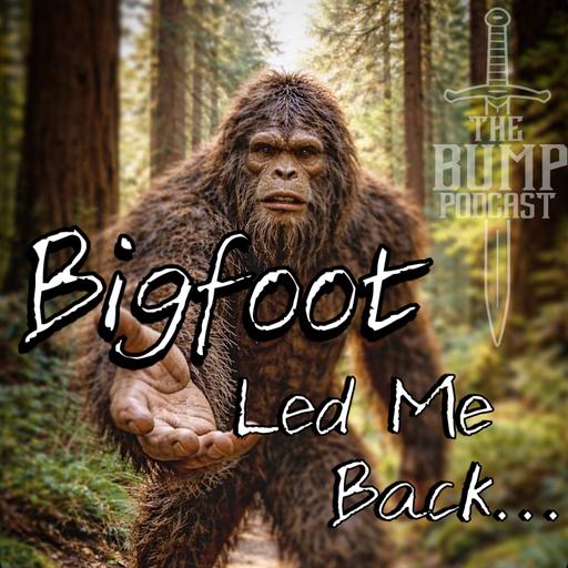 S7 Ep1: Bigfoot Led Me Back...