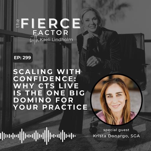 Episode 299: Scaling with Confidence: Why CTS Live is the One Big Domino for Your Practice with Krista Donargo, SGA