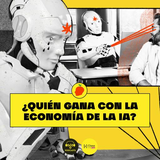 [IA, luego existo] E6. ¿Quién gana con la economía de la inteligencia artificial?