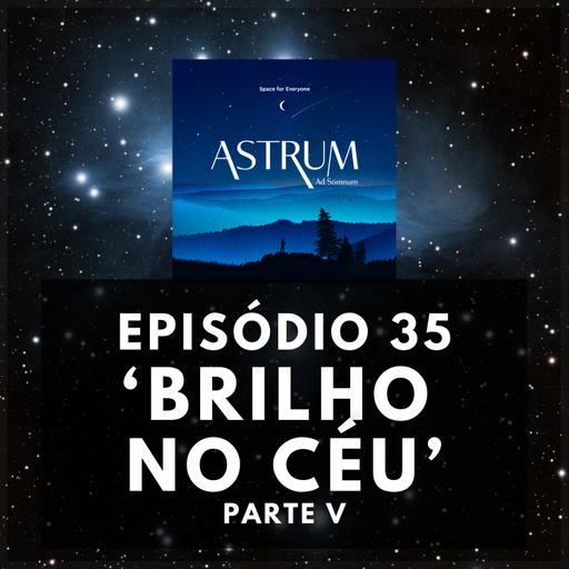 Um Brilho no Céu - Parte V | Astrum Ad Somnum | Astrum Brasil Podcast | Episódio 35