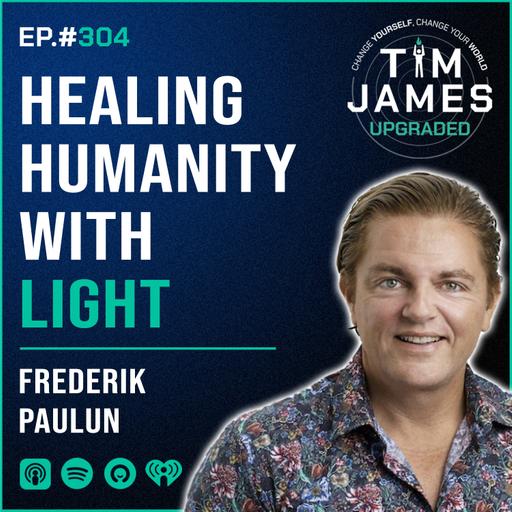Episode #304 Fredrik Paulun, Healing Humanity With Light