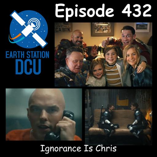 The Earth Station DCU Episode 432 – Ignorance Is Chris