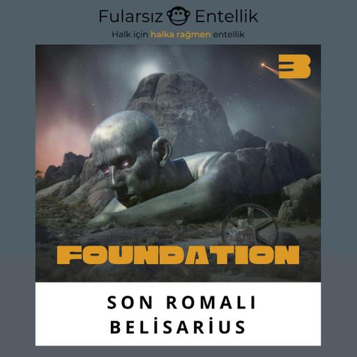 Foundation: Son Romalı Belisarius (General)