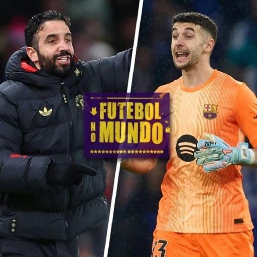 Futebol no Mundo #524: Caiu Ruben Amorim! Brilham Joan García e Gonzalo na Espanha