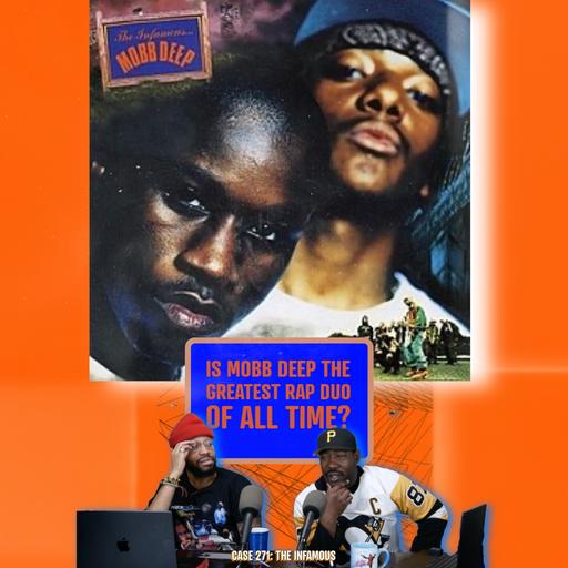 Case 271: "The Infamous" + Is Mobb Deep the Greatest Rap Duo of All Time?