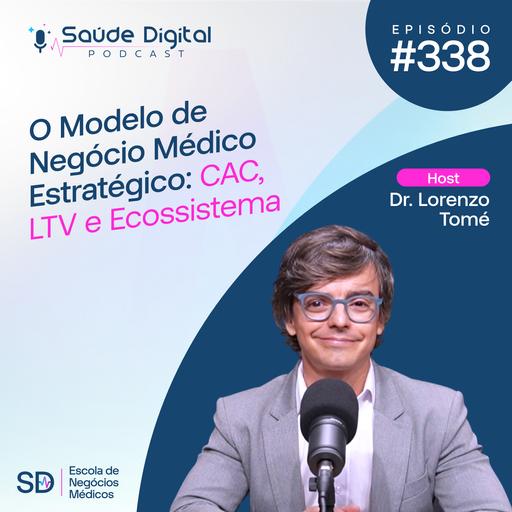 SD338 - O Modelo de Negócio Médico Estratégico: CAC, LTV e Ecossistema