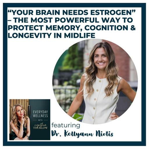 Ep. 540 “Your Brain Needs Estrogen” – The Most Powerful Way to Protect Memory, Cognition & Longevity in Midlife with Dr. Kellyann Niotis | Menopause & Brain Health