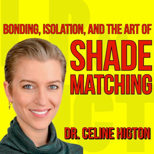 045 Adhesive Dentistry Unpacked: Bonding, Isolation, and the Art of Shade Matching with Dr.Celine Higton