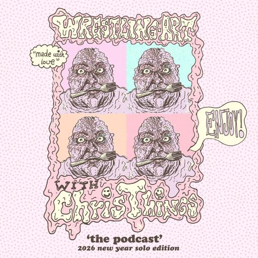 Wrestling Art w/ Chris Things Ep. 99 - New Year Solo Edition