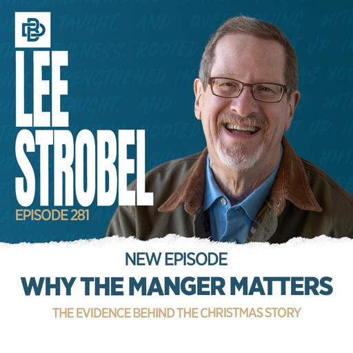Why the Manger Matters: The Evidence Behind the Christmas Story, Ep. 281