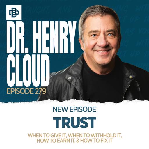 TRUST: When to Give it, When to Withhold it, How to Earn it, & How to Fix it with Dr. Henry Cloud, Ep. 279