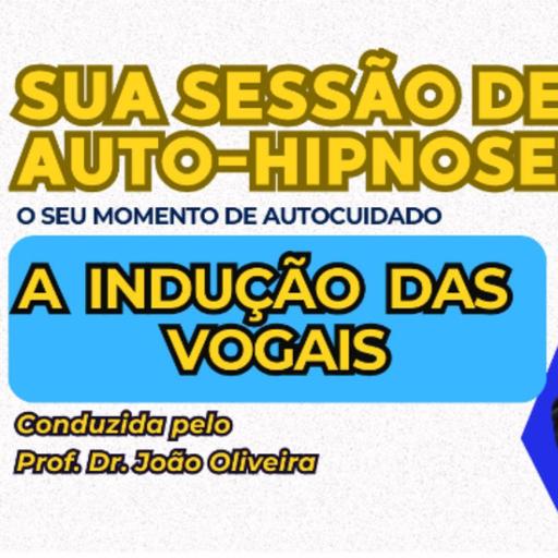 Indução das Vogais – Harmonização e Presença Consciente – Sua Sessão de Auto-Hipnose
