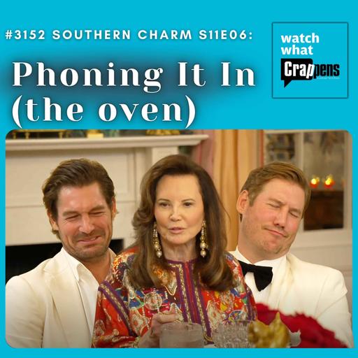 #3152 Southern Charm S11E06: Phoning It In (the oven)