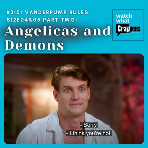 #3151 Vanderpump Rules S12E04&05 Part Two: Angelicas and Demons