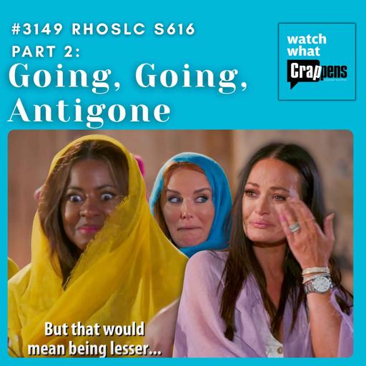 #3149 RHOSLC S616 Part 2: Going, Going, Antigone