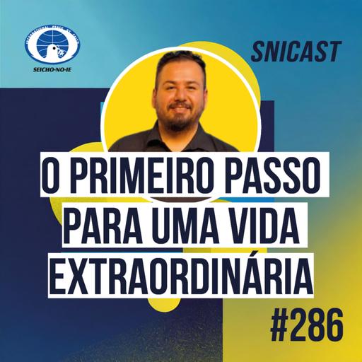 SNICAST #286 - O primeiro passo para uma vida extraordinária