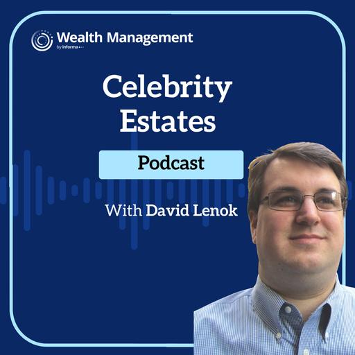 Celebrity Estates: Philanthropy, Legacy and Family Wealth with Philip Richter