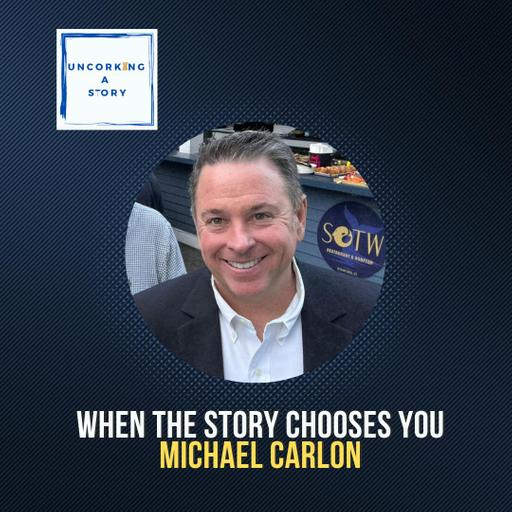 When the Story Chooses You: Mike Carlon Uncorks His Own Journey